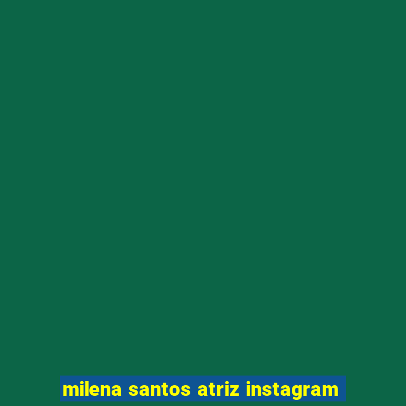 milena santos atriz instagram